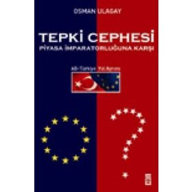 Tepki Cephesi Piyasa İmparatorluğuna Karşı AB-Türkiye Yol Ayrımı - Osman Ulagay