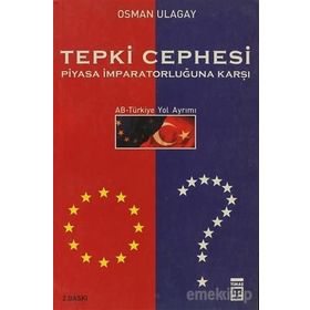 Tepki Cephesi Piyasa İmparatorluğuna Karşı AB-Türkiye Yol Ayrımı - Osman Ulagay
