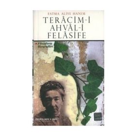 TERACIM-I AHVAL-I FELASIFE: FILOZOFLARIN BIYOGRAFILERI - FATMA ALIYE HANIM