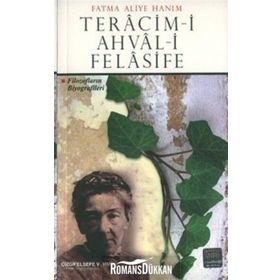 TERACIM-I AHVAL-I FELASIFE: FILOZOFLARIN BIYOGRAFILERI - FATMA ALIYE HANIM