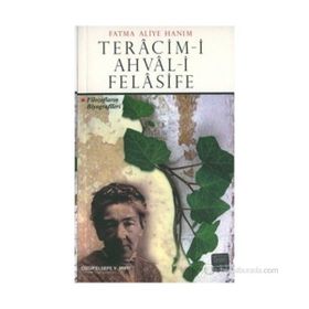TERACIM-I AHVAL-I FELASIFE: FILOZOFLARIN BIYOGRAFILERI - FATMA ALIYE HANIM