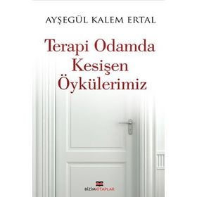 Terapi Odamda Kesişen Öykülerimiz - Ayşegül Kalem Ertal