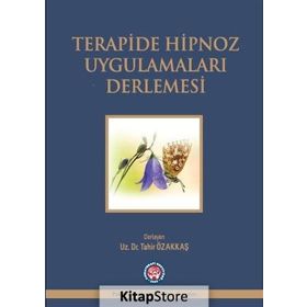 Terapide Hipnoz Uygulamaları Derlemesi - Tahir Özakkaş