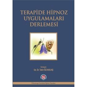 Terapide Hipnoz Uygulamaları Derlemesi - Tahir Özakkaş