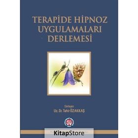 Terapide Hipnoz Uygulamaları Derlemesi - Tahir Özakkaş