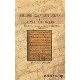 Terceme-i Kava'idü'l-Kur'an ve Fevayidü'l Furķan: Giriş - Dil İncelemesi - Metin - Gramatikal Dizin - Tıpkıbasım - Serkan Çakmak