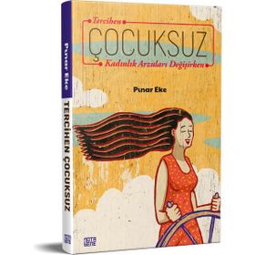 Tercihen Çocuksuz Kadınlık Arzuları Değişirken - Pınar Eke