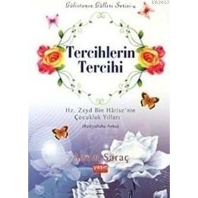 TERCIHLERIN TERCIHI HZ. ZEYD BIN HARISE'NIN ÇOCUKLUK YILLARI (RADIYALLAHU ANHA) - ADEM SARAÇ