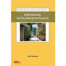 TERK EDILMIŞ KUYULARIN KAPATILMASI - ZAKIR ÇOBANOĞLU