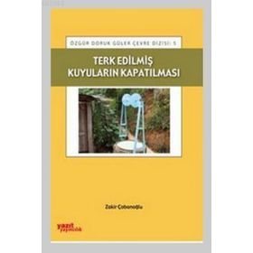 TERK EDILMIŞ KUYULARIN KAPATILMASI - ZAKIR ÇOBANOĞLU