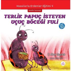 Terlik Papuç İsteyen Uçuç Böceği Fuli: Masallarla Erdemler Eğitimi - 4 - Şerife Nihal Zeybek