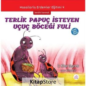 Terlik Papuç İsteyen Uçuç Böceği Fuli: Masallarla Erdemler Eğitimi - 4 - Şerife Nihal Zeybek