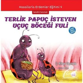 Terlik Papuç İsteyen Uçuç Böceği Fuli: Masallarla Erdemler Eğitimi - 4 - Şerife Nihal Zeybek