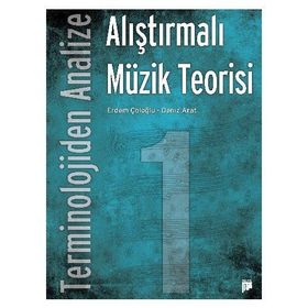 Terminolojiden Analize Alıştırmalı Müzik Teorisi 1 - Deniz Arat Erdem Çöloğlu