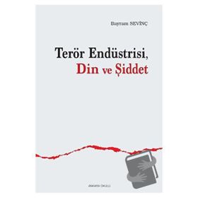 Terör Endüstrisi Din Ve Şiddet Bayram Sevinç
