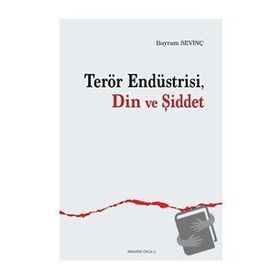 Terör Endüstrisi Din Ve Şiddet Bayram Sevinç