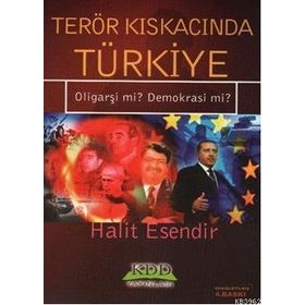 TERÖR KISKACINDA TÜRKİYE OLİGARŞİ MI? DEMOKRASI MI? - HALIT ESENDIR