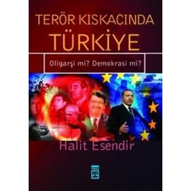 TERÖR KISKACINDA TÜRKİYE OLİGARŞİ MI? DEMOKRASI MI? - HALIT ESENDIR