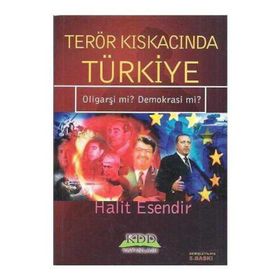 TERÖR KISKACINDA TÜRKİYE OLİGARŞİ MI? DEMOKRASI MI? - HALIT ESENDIR