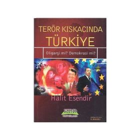 TERÖR KISKACINDA TÜRKİYE OLİGARŞİ MI? DEMOKRASI MI? - HALIT ESENDIR