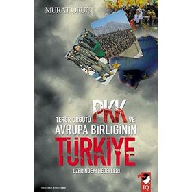 TERÖR ÖRGÜTÜ PKK VE AVRUPA BİRLİĞİNİN TÜRKİYE ÜZERİNDEKİ HEDEFLERI - MURAT ORUÇ