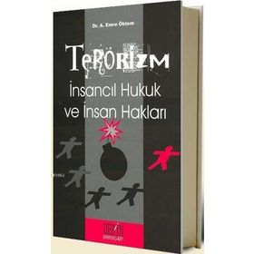 TERÖRİZM İNSANCIL HUKUK VE İNSAN HAKLARI - EMRE ÖKTEM