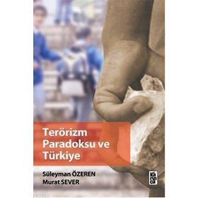 TERÖRİZM PARADOKSU VE TÜRKİYE - SÜLEYMAN ÖZEREN;MURAT SEVER