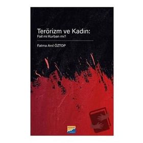 Terörizm ve Kadın Fail mi Kurban mı? - Siyasal Kitabevi