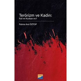 Terörizm ve Kadın Fail mi Kurban mı? - Siyasal Kitabevi