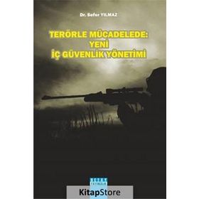 Terörle Mücadelede Yeni İç Güvenlik Yönetimi - Sefer Yılmaz