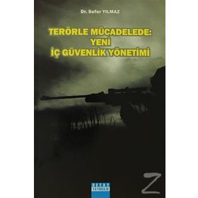 Terörle Mücadelede Yeni İç Güvenlik Yönetimi - Sefer Yılmaz