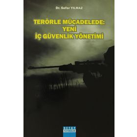 Terörle Mücadelede Yeni İç Güvenlik Yönetimi - Sefer Yılmaz