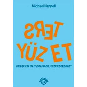 TERS YÜZ ET HER ŞEYİN EN İYİSİNİ NASIL ELDE EDERSINIZ?) - MICHAEL HEPPELL