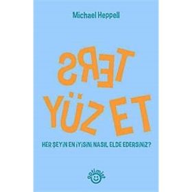 TERS YÜZ ET HER ŞEYİN EN İYİSİNİ NASIL ELDE EDERSINIZ?) - MICHAEL HEPPELL
