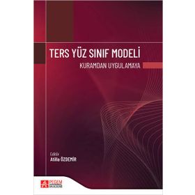 Ters Yüz Sınıf Modeli Kuramdan Uygulamaya - Pegem Akademi Yayıncılık