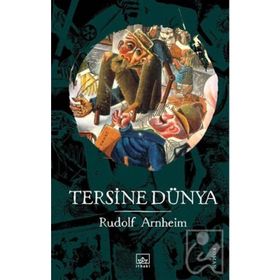 Tersine Dünya - Rudolf Arnheim