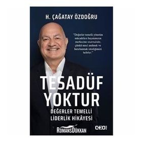 Tesadüf Yoktur - Değerler Temelli Liderlik Hikayesi - H. Çağatay Özdoğru