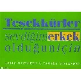 TEŞEKKÜRLER SEVDİĞİM ERKEK OLDUĞUN İÇİN - SCOTT MATTHEWS;TAMARA NIKURADSE