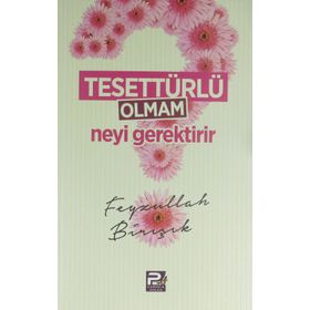 Tesettürlü Olmam Neyi Gerektirir - Feyzullah Birışık