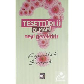 Tesettürlü Olmam Neyi Gerektirir - Feyzullah Birışık