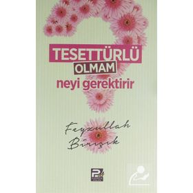 Tesettürlü Olmam Neyi Gerektirir - Feyzullah Birışık