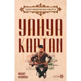 Teşkilat-ı Mahsûsa dan Kuva-yı Milliye ye Yahya Kaptan Yeditepe Yayınevi