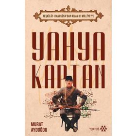 Teşkilat-ı Mahsûsa dan Kuva-yı Milliye ye Yahya Kaptan Yeditepe Yayınevi