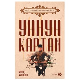 Teşkilat-ı Mahsûsa dan Kuva-yı Milliye ye Yahya Kaptan Yeditepe Yayınevi