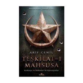 Teşkilat-ı Mahsusa: Kafkasya ve Balkanlar’da Operasyonlar - Arif Cemil