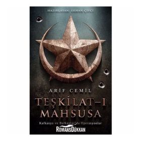 Teşkilat-ı Mahsusa: Kafkasya ve Balkanlar’da Operasyonlar - Arif Cemil