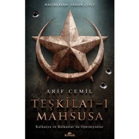 Teşkilat-ı Mahsusa: Kafkasya ve Balkanlar’da Operasyonlar - Arif Cemil