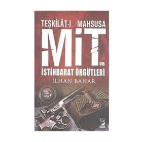 TEŞKİLAT-I MAHSUSA MIT VE İSTİHBARAT ÖRGÜTLERİ - İLHAN BAHAR