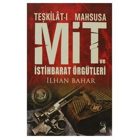 TEŞKİLAT-I MAHSUSA MIT VE İSTİHBARAT ÖRGÜTLERİ - İLHAN BAHAR