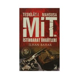 TEŞKİLAT-I MAHSUSA MIT VE İSTİHBARAT ÖRGÜTLERİ - İLHAN BAHAR